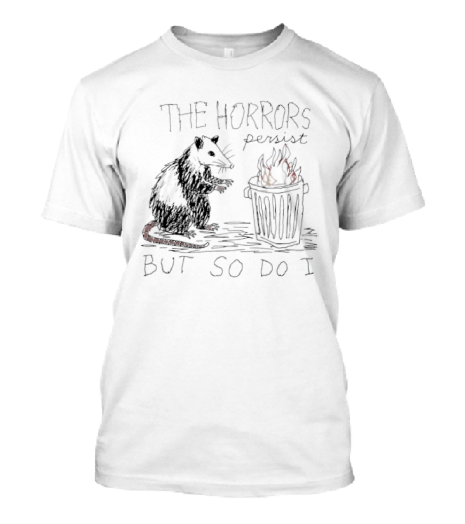 The Horrors Persist But So Do I Opossum Trash Can T-Shirt