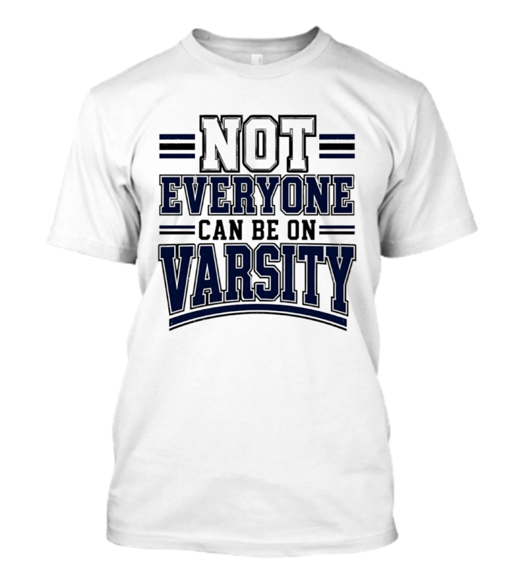 Not Everyone Can Be On Varsity T-Shirt