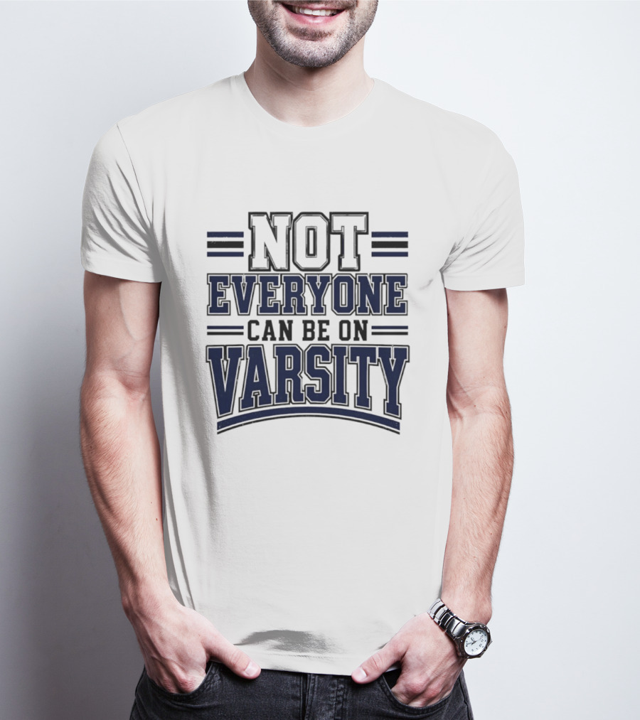 Not Everyone Can Be On Varsity T-Shirt