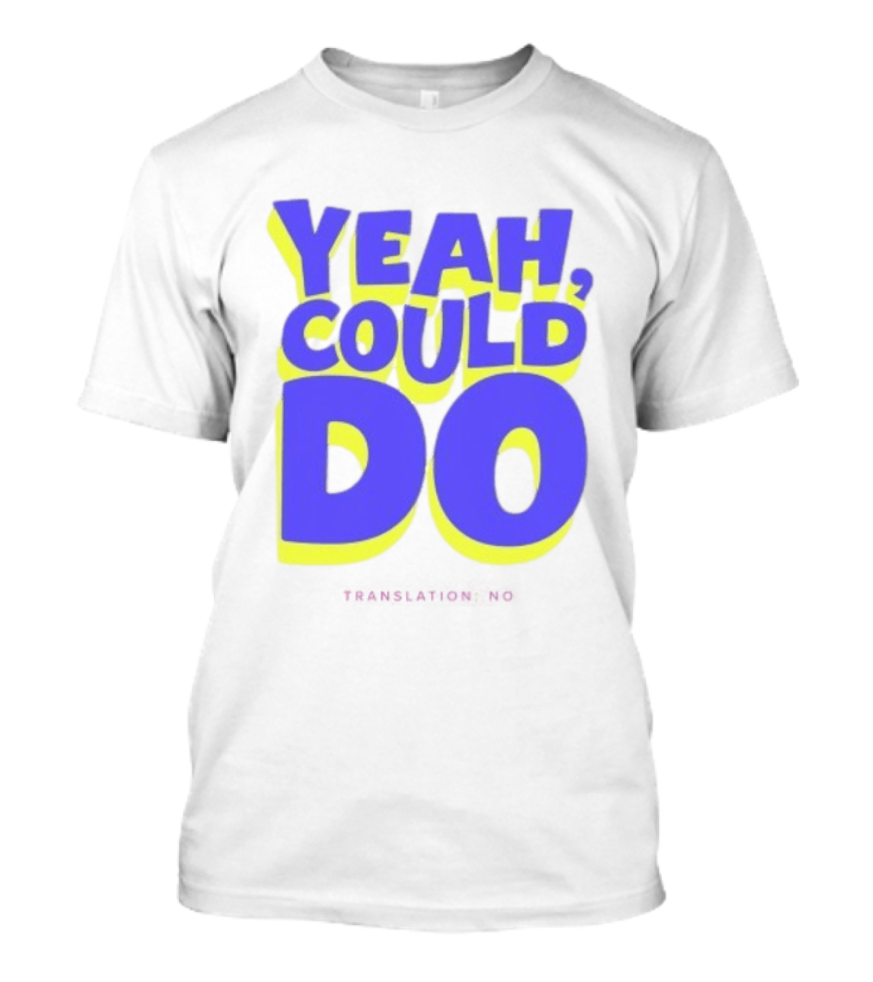 Yeah Could Do Translation No Sarcastic T-Shirt