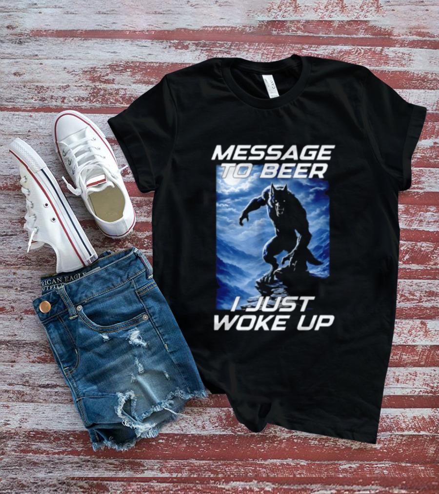 Message To Beer I Just Woke Up Werewolf Moon Sky T-Shirt
