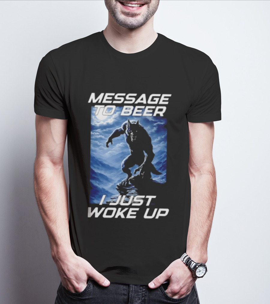 Message To Beer I Just Woke Up Werewolf Moon Sky T-Shirt