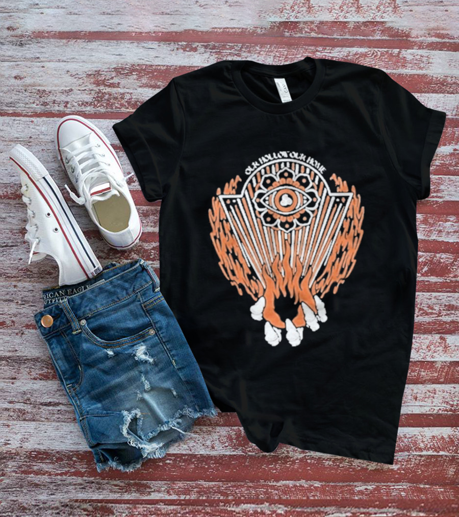 Our Hollow Our Home Flames Eye Symbol Hope And Hell T-Shirt