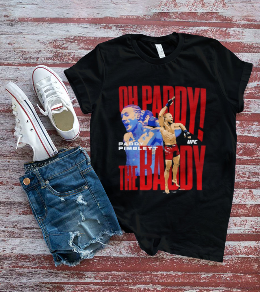 Oh Paddy The Baddy Paddy Pimblett UFC T-Shirt