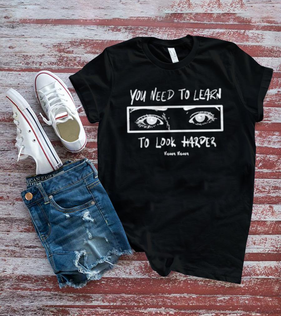 You Need To Learn To Look Harder Vienna Vienna T-Shirt