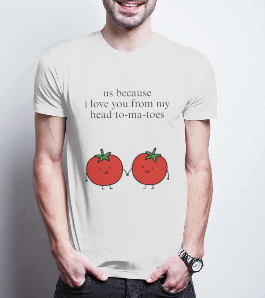Us Because I Love You From My Head To Ma Toes Cute Tomato Puns T-Shirt