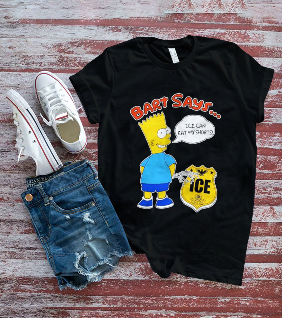Bart Says I.C.E. Can Eat My Shorts The Simpsons T-Shirt