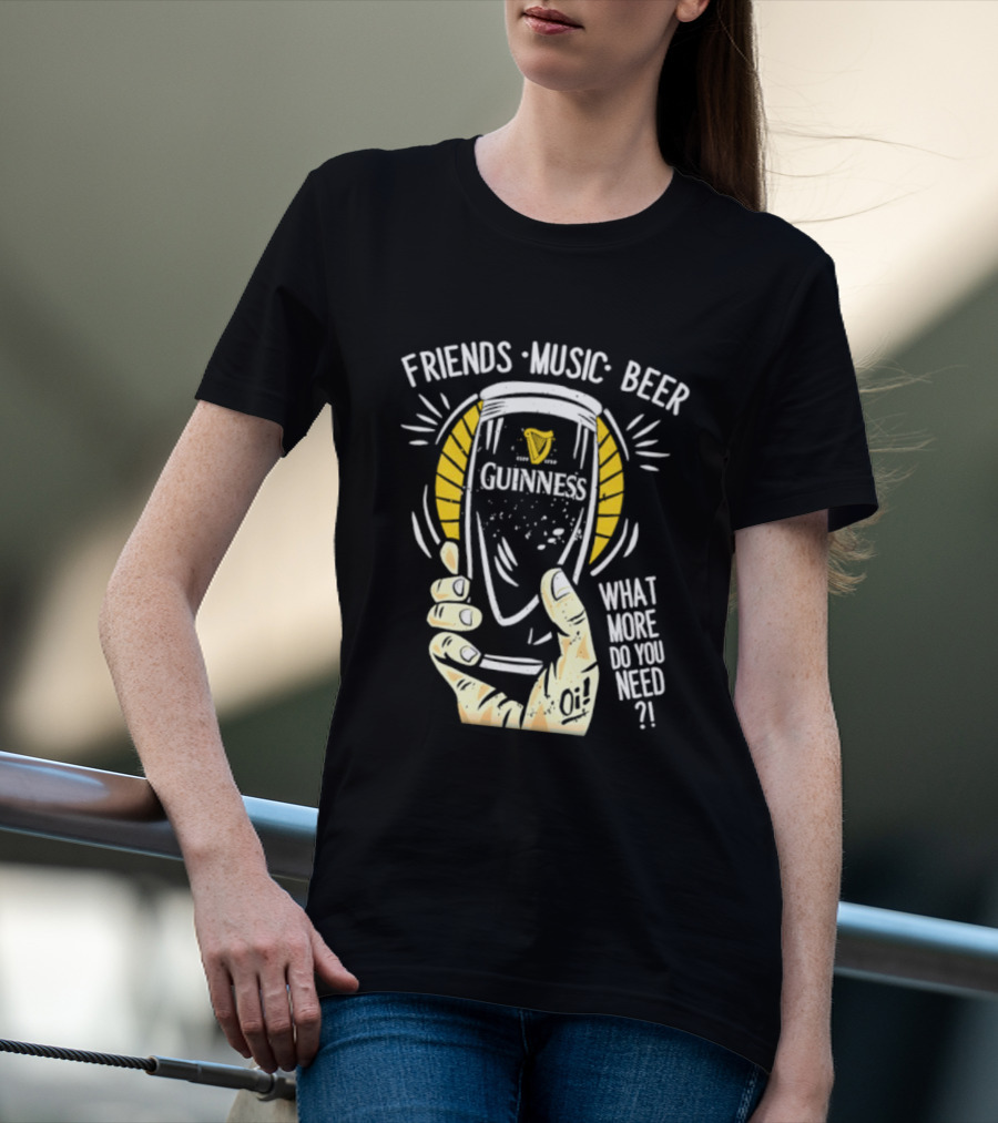 Friends Music Beer What More Do You Need Guinness Pint T-Shirt