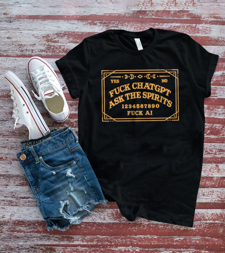 Fuck ChatGPT Ask The Spirits Fuck AI Ouija T-Shirt