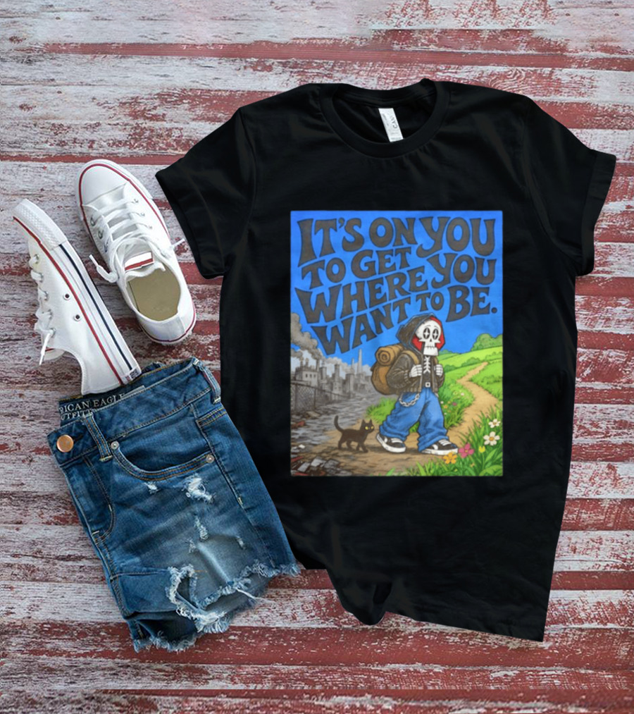 It's On You To Get Where You Want To Be Skeleton Cat Pathway Adventure T-Shirt