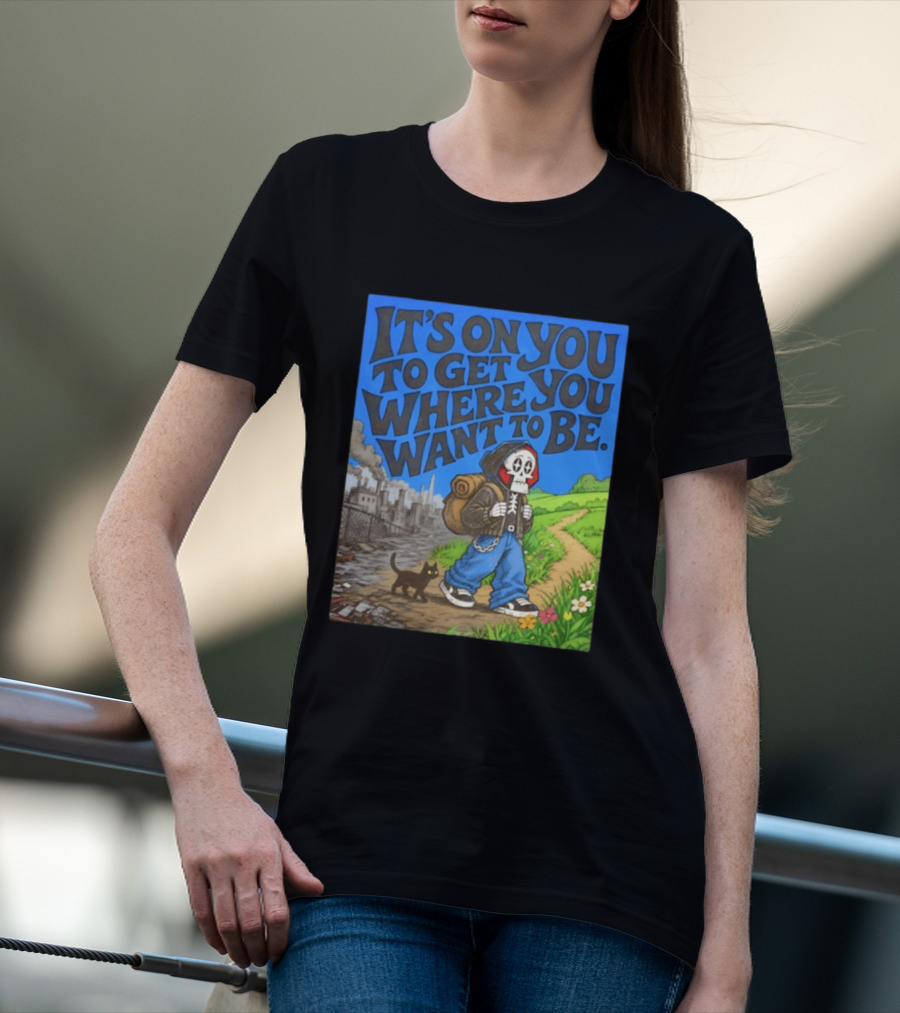 It's On You To Get Where You Want To Be Skeleton Cat Pathway Adventure T-Shirt
