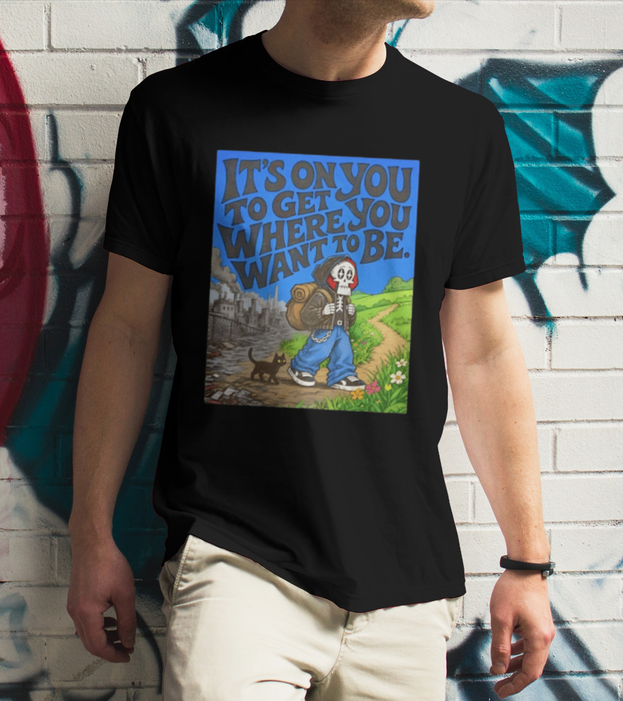 It's On You To Get Where You Want To Be Skeleton Cat Pathway Adventure T-Shirt