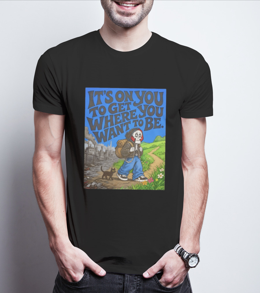 It's On You To Get Where You Want To Be Skeleton Cat Pathway Adventure T-Shirt