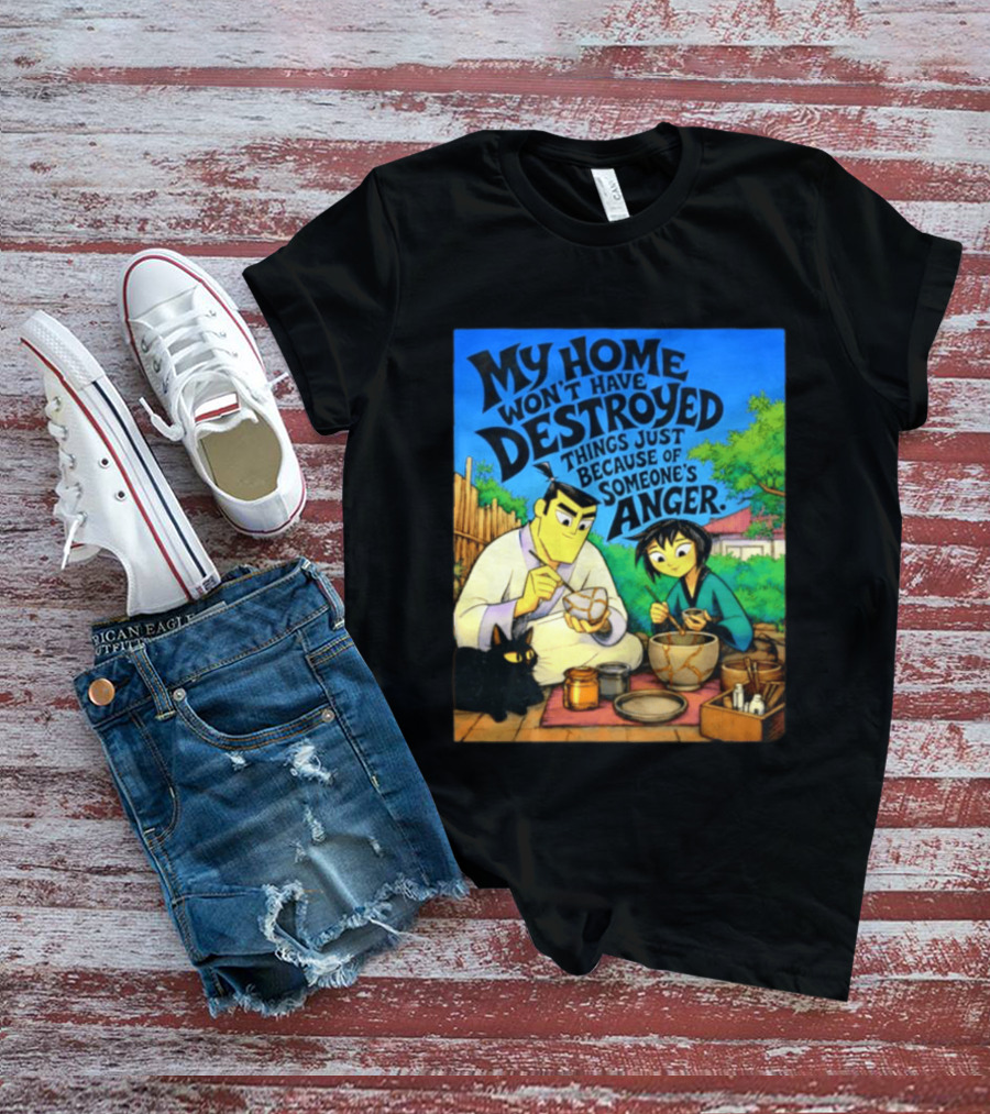 My Home Won't Have Destroyed Things Just Because Of Someone's Anger Samurai Jack Scene With Cat T-Shirt