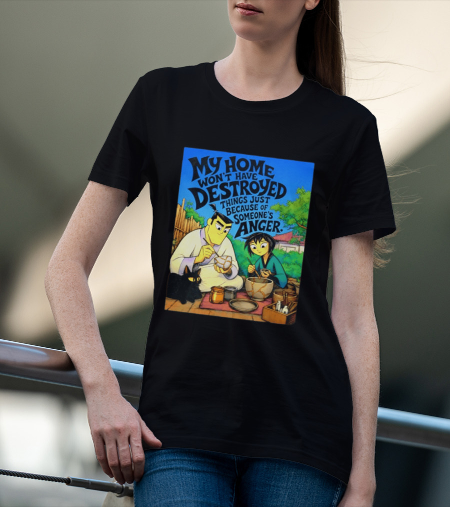 My Home Won't Have Destroyed Things Just Because Of Someone's Anger Samurai Jack Scene With Cat T-Shirt