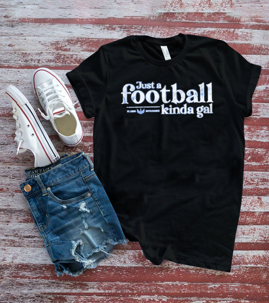 St. Louis Battlehawks Just A Football Kinda Gal T-Shirt