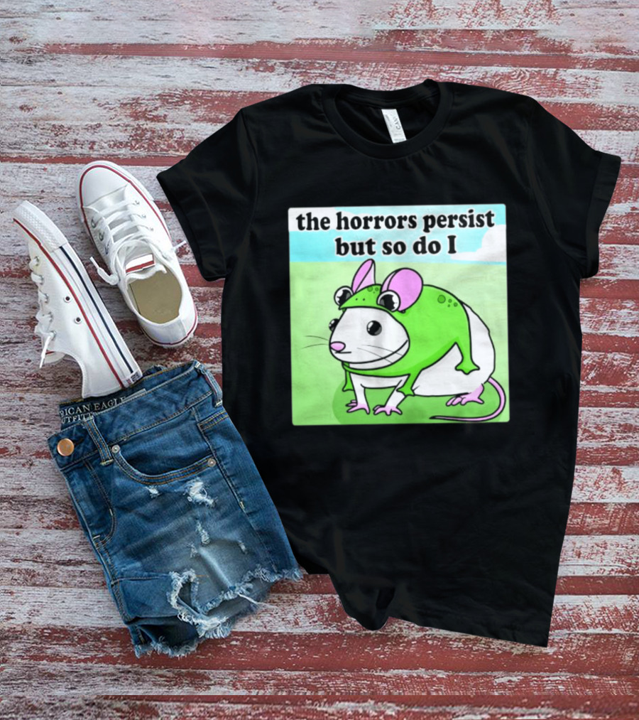 The Horrors Persist But So Do I Mouse In Frog Costume Resilience T-Shirt