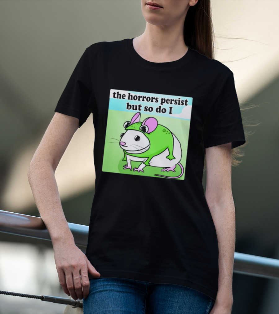 The Horrors Persist But So Do I Mouse In Frog Costume Resilience T-Shirt