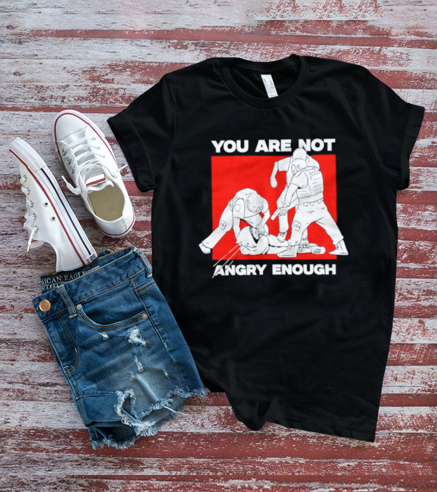 You Are Not Angry Enough Protest Activism Bold Red T-Shirt