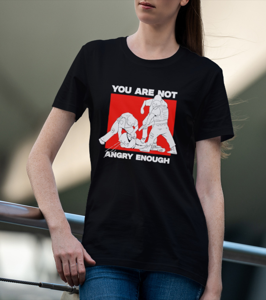 You Are Not Angry Enough Protest Activism Bold Red T-Shirt