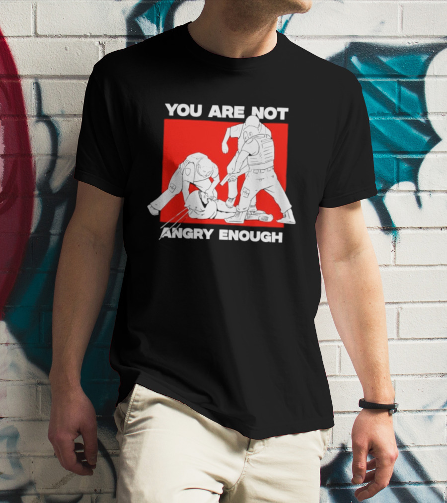 You Are Not Angry Enough Protest Activism Bold Red T-Shirt