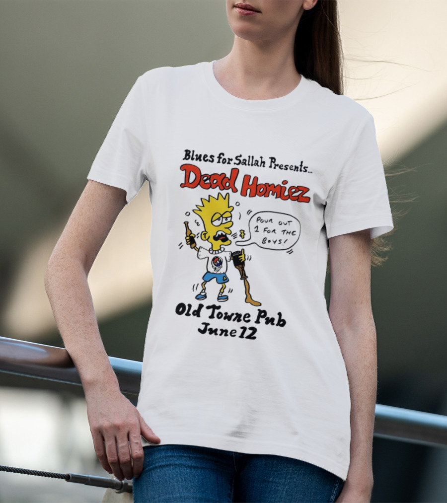 Blues For Sallah Presents Dead Homiez Pour Out 1 For The Boys Old Towne Pub June 12 T-Shirt