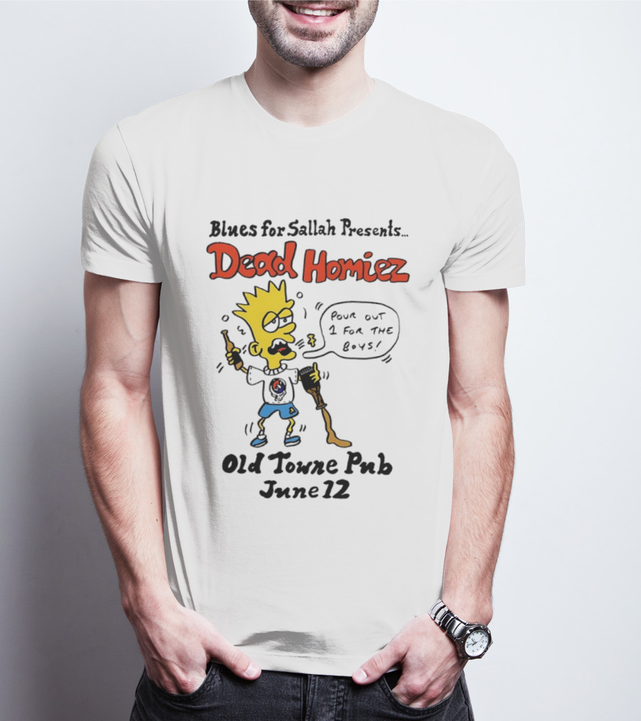 Blues For Sallah Presents Dead Homiez Pour Out 1 For The Boys Old Towne Pub June 12 T-Shirt