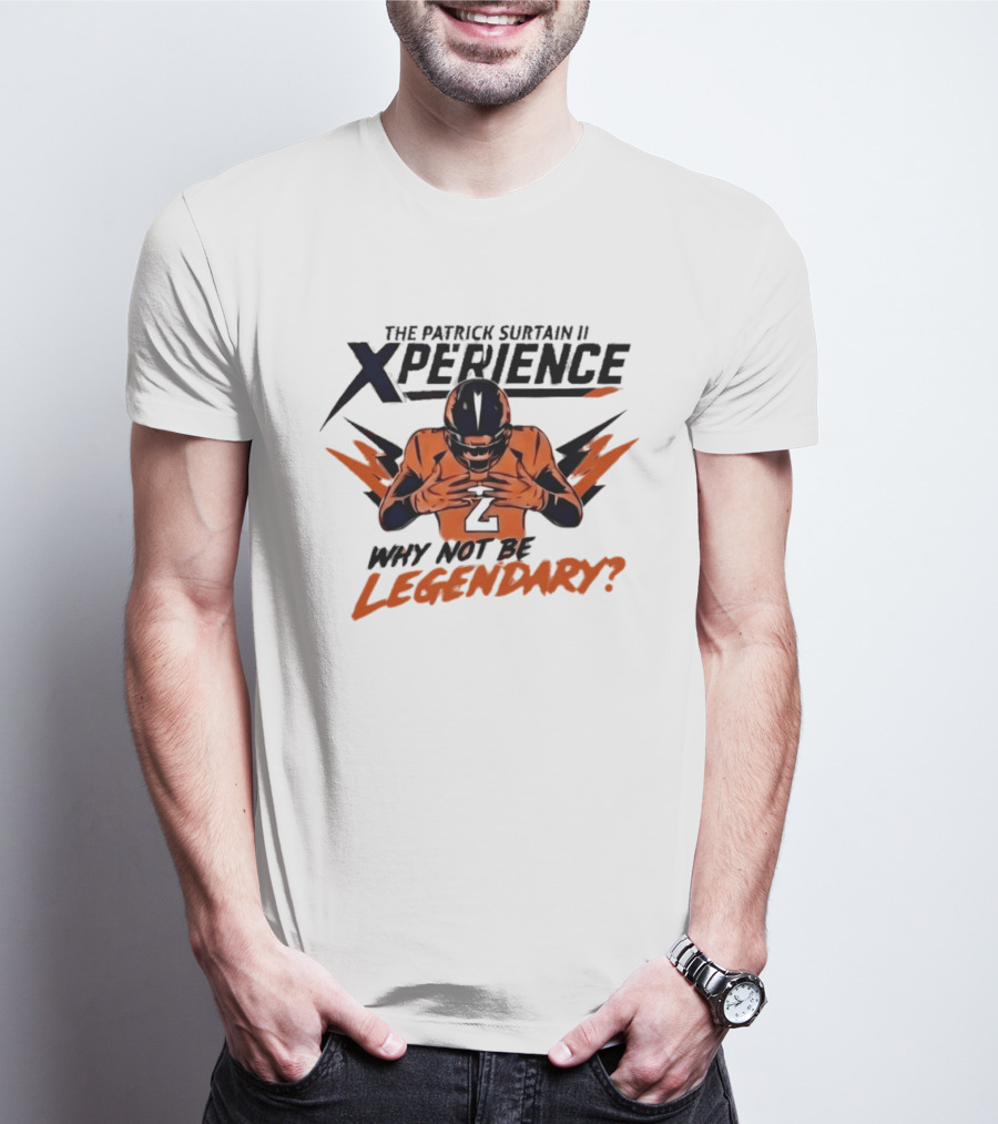The Patrick Surtain II Xperience Why Not Be Legendary Broncos T-Shirt