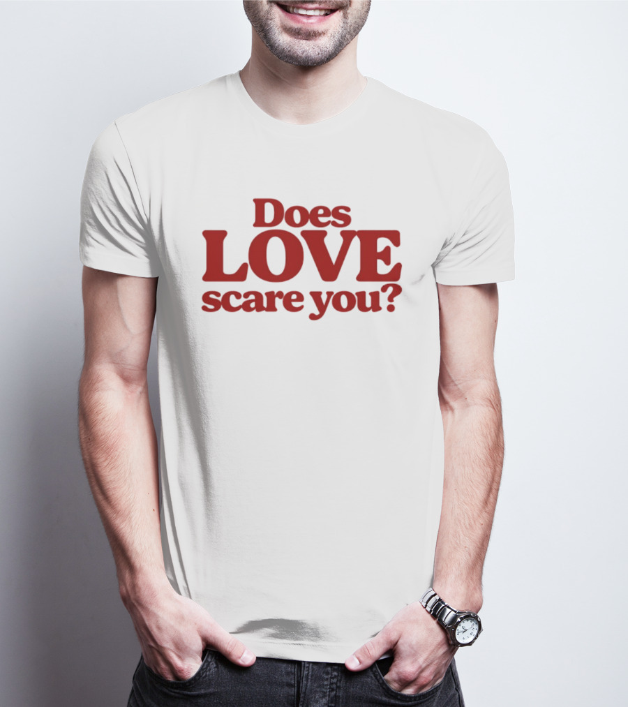 Does Love Scare You Relationship Feelings T-Shirt