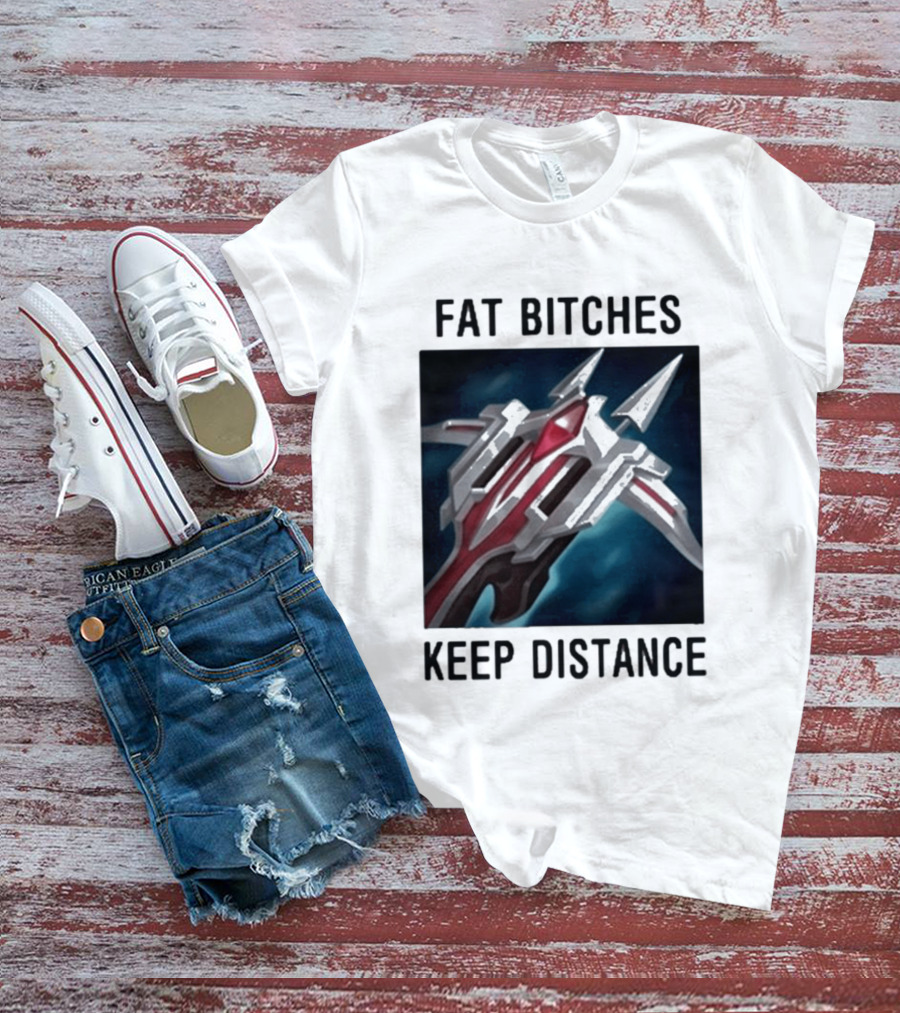 Fat Bitches Keep Distance Magic Crossbow League Of Legends T-Shirt