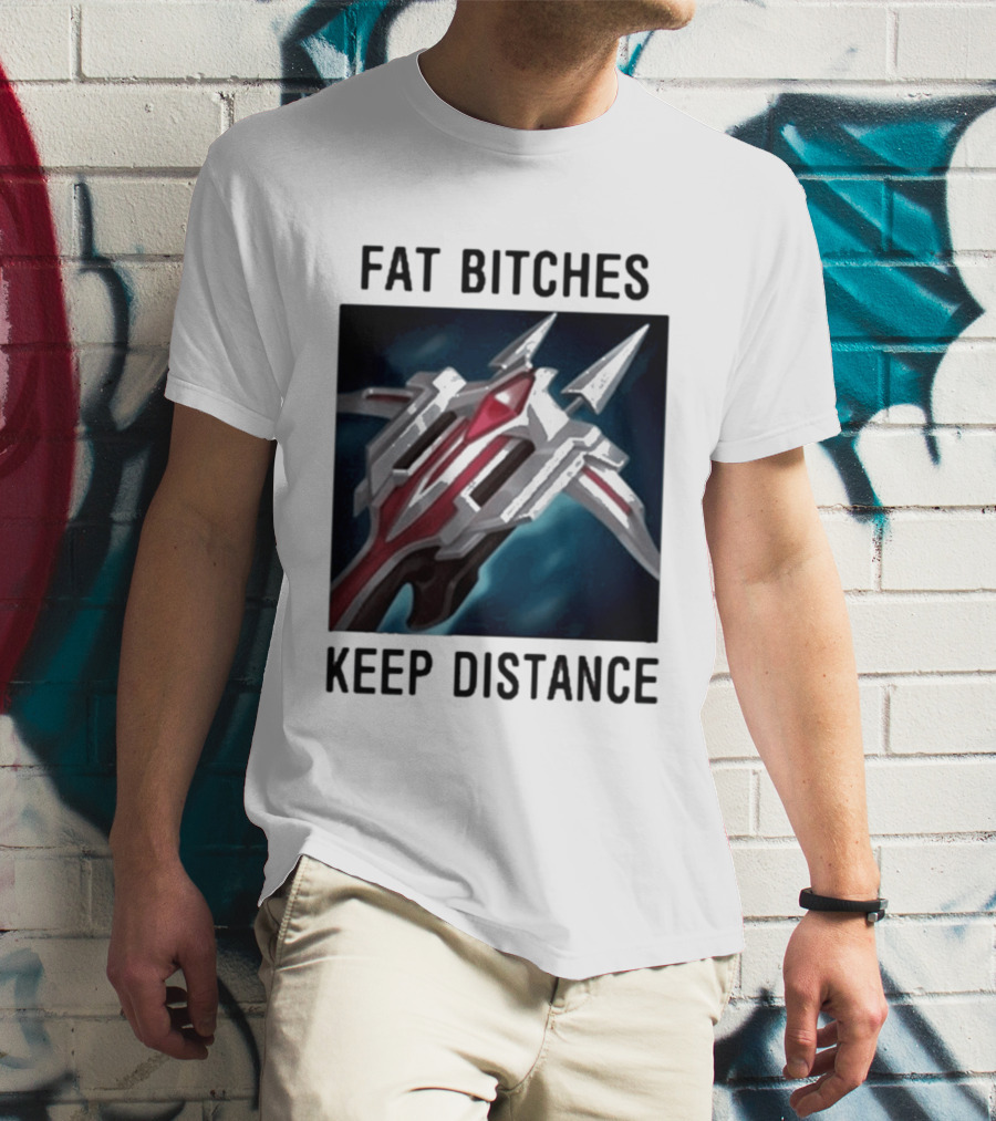 Fat Bitches Keep Distance Magic Crossbow League Of Legends T-Shirt