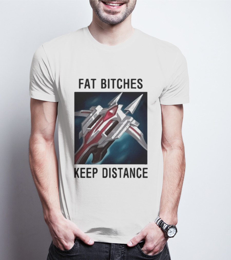 Fat Bitches Keep Distance Magic Crossbow League Of Legends T-Shirt