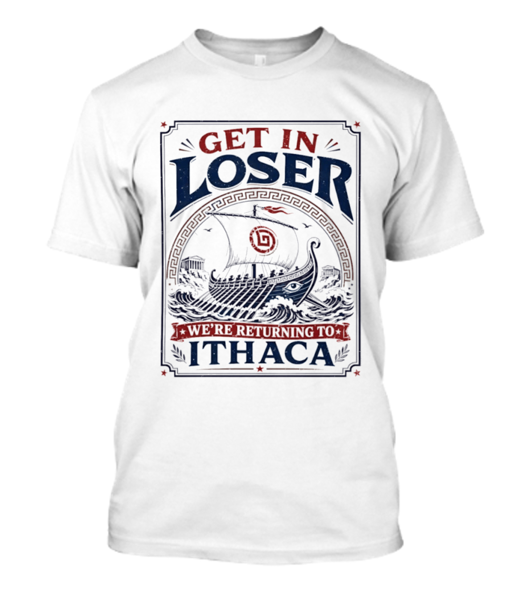 Get In Loser We're Returning To Ithaca Ancient Greek Ship Adventure T-Shirt