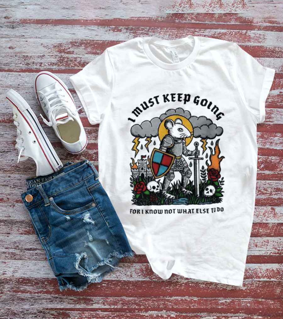 I Must Keep Going Mouse Knight Sword Roses Lightning Skulls T-Shirt