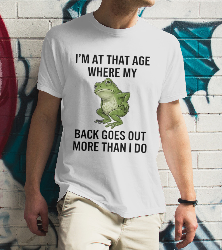 I'm At That Age Where My Back Goes Out More Than I Do Frog T-Shirt