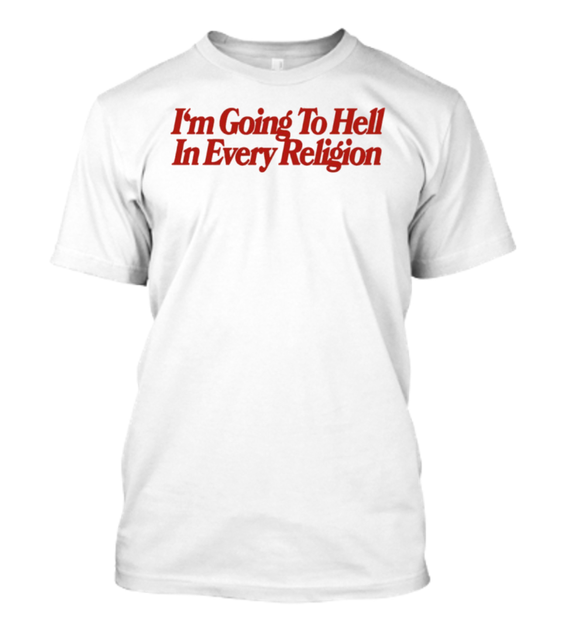 I'm Going To Hell In Every Religion Red T-Shirt