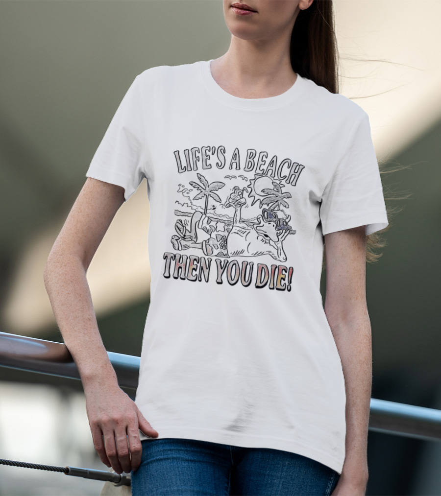 Life's A Beach Then You Die Sarcastic Ducks Palm Trees Humor T-Shirt