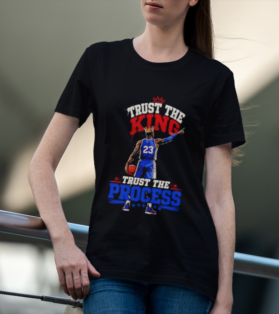 Trust The King Trust The Process Philadelphia 76ers LeBron James Basketball T-Shirt