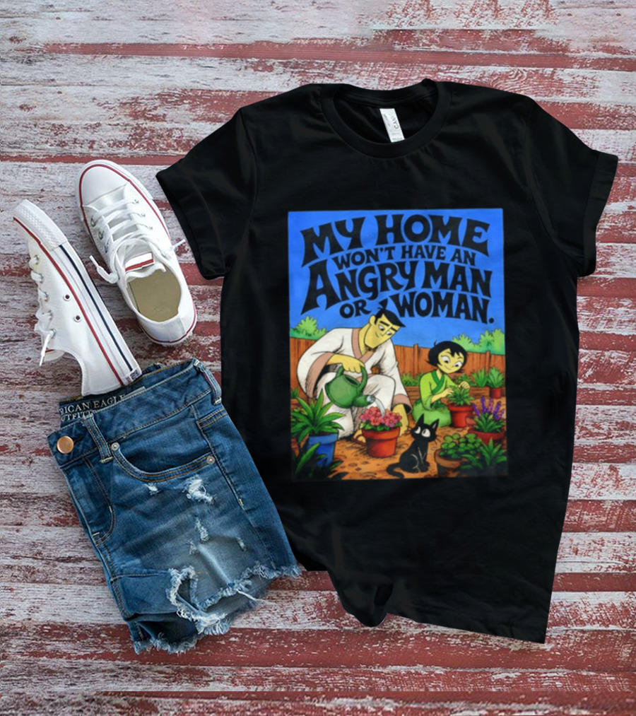 My Home Won't Have An Angry Man Or Woman Samurai Jack Gardening Scene T-Shirt