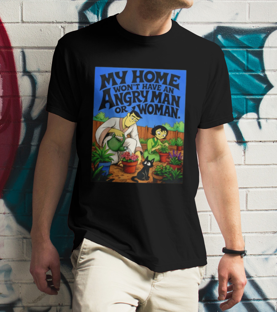 My Home Won't Have An Angry Man Or Woman Samurai Jack Gardening Scene T-Shirt