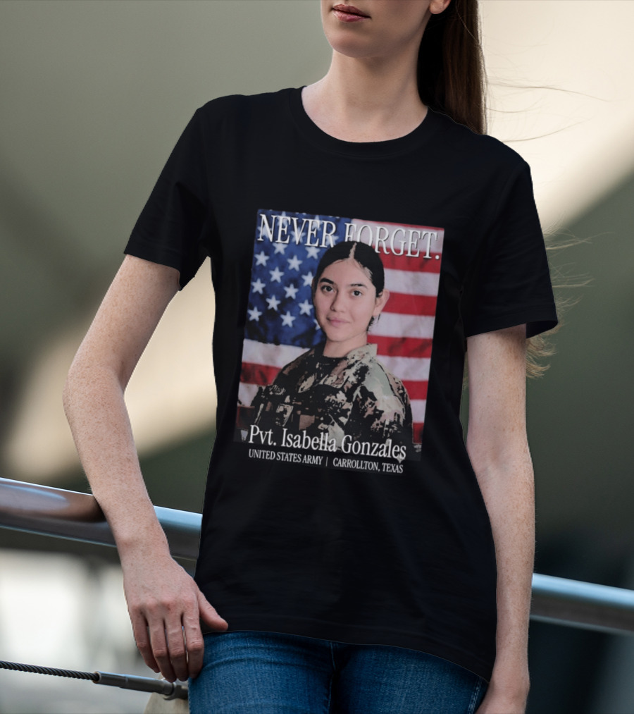 Never Forget Pvt Isabella Gonzales United States Army T-Shirt