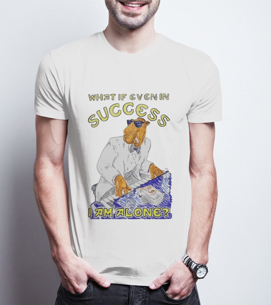 What If Even In Success I Am Alone Cool Camel Playing Piano T-Shirt