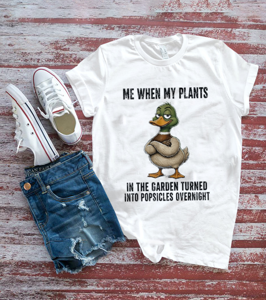Me When My Plants Turned Into Popsicles Overnight Mallard Garden Humor T-Shirt