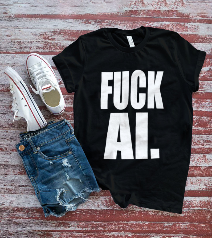 Fuck AI Anti AI Technology Artificial Intelligence Protest T-Shirt