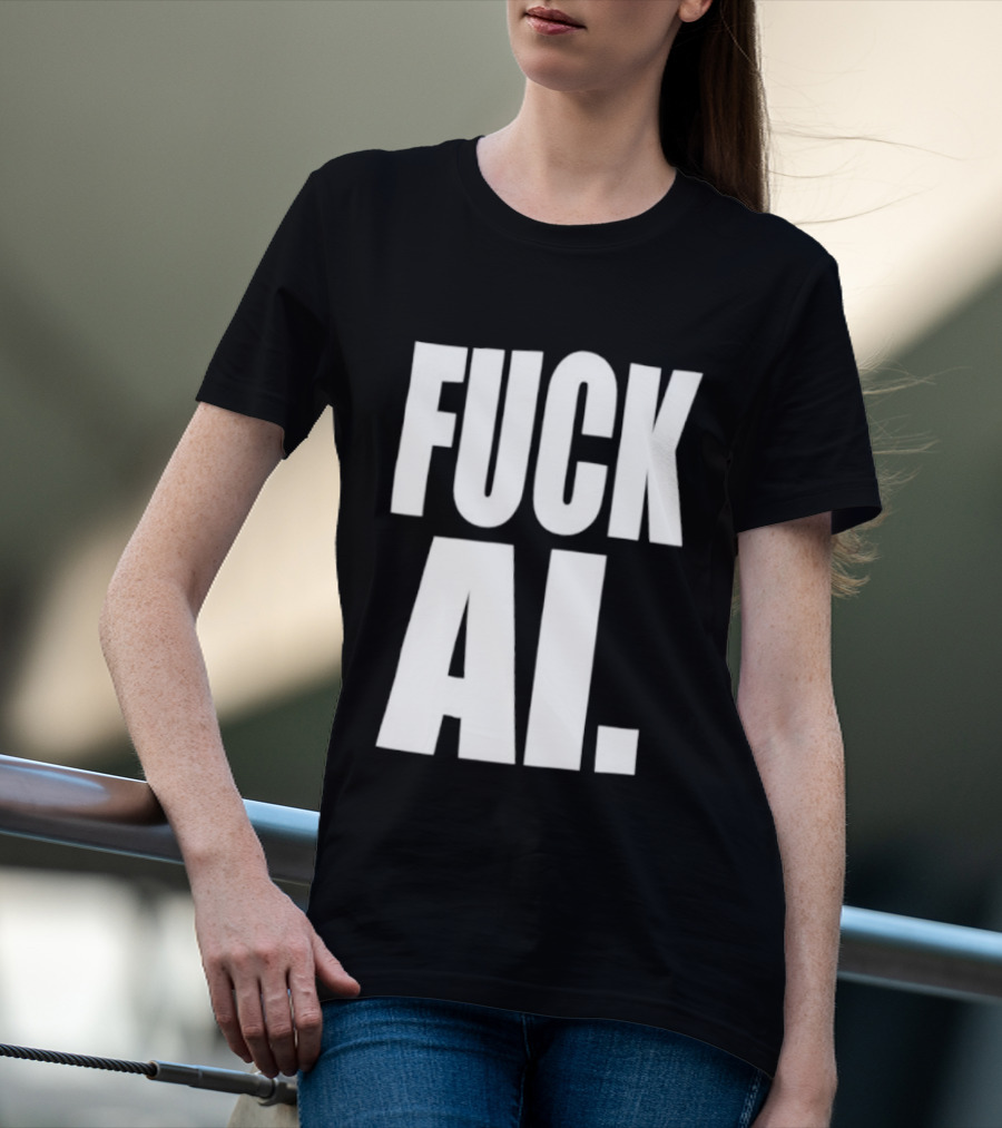 Fuck AI Anti AI Technology Artificial Intelligence Protest T-Shirt