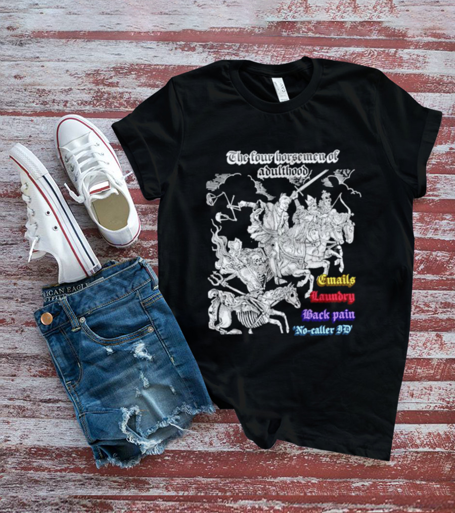 The Four Horsemen Of Adulthood Emails Laundry Back Pain No Caller ID T-Shirt