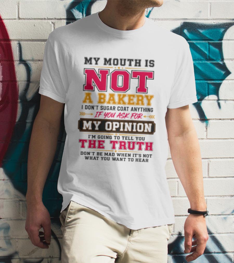My Mouth Is Not A Bakery I Don’t Sugar Coat Anything Truth T-Shirt