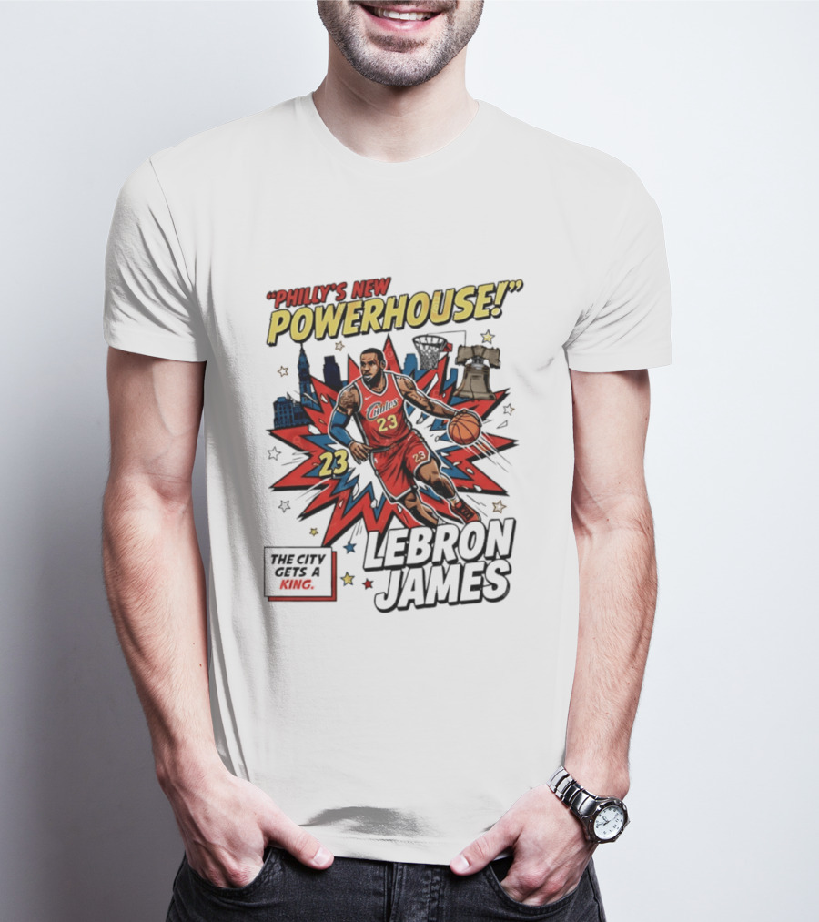 Philly's New Powerhouse LeBron James 23 The City Gets A King T-Shirt