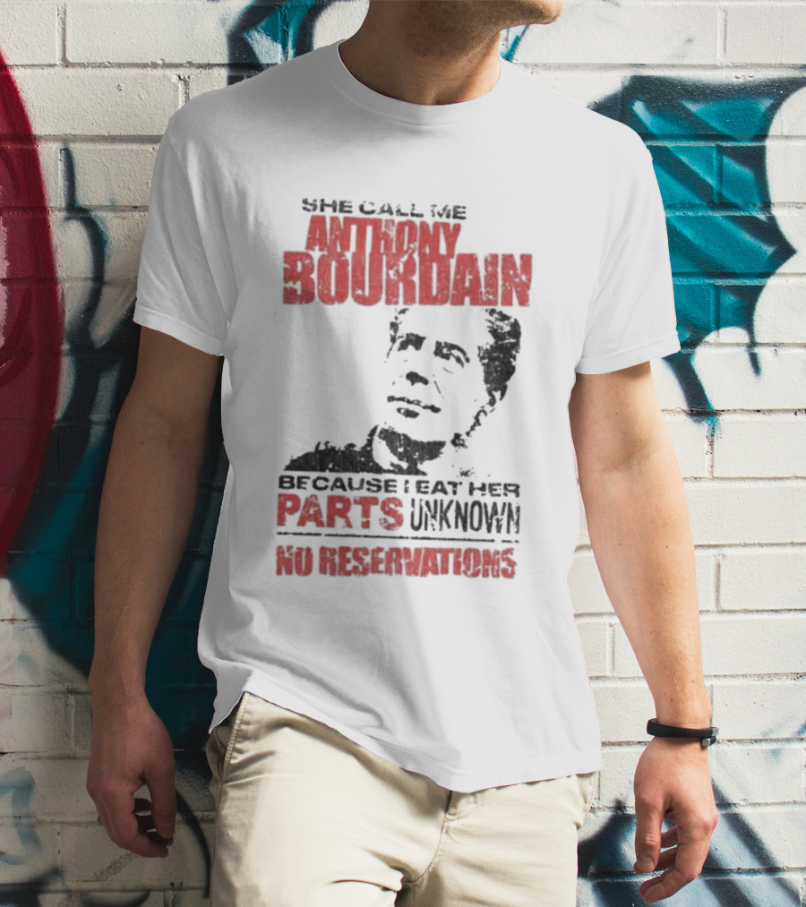 She Call Me Anthony Bourdain Parts Unknown No Reservations Distressed T-Shirt