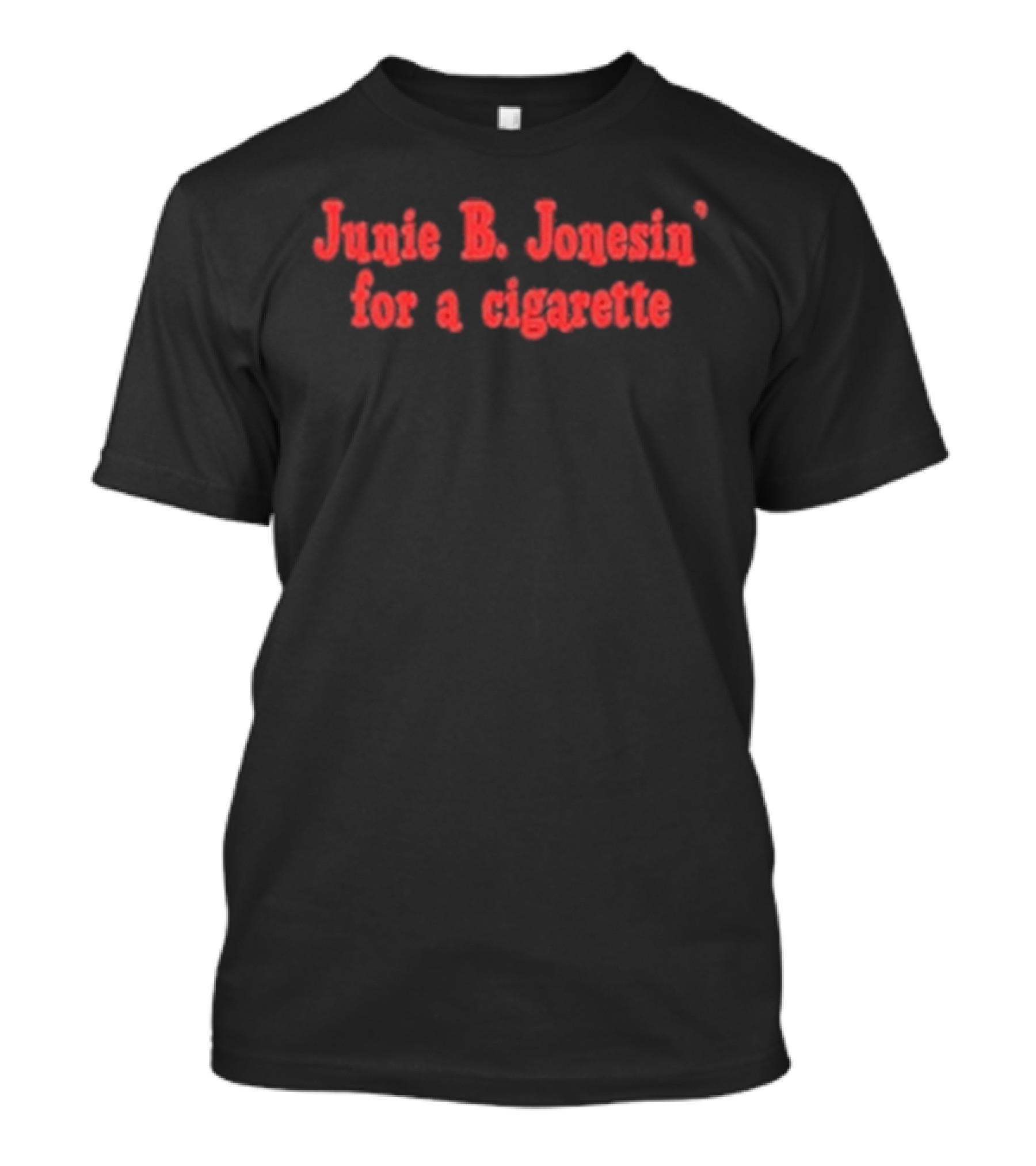 Junie B. Jonesin For A Cigarette T-Shirt